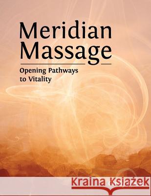 Meridian Massage: Opening Pathways to Vitality Cindy Black 9780996971812 Black & Butje, Inc - książka
