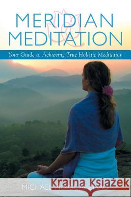 Meridian Meditation: Your Guide to Achieving True Holistic Meditation Zhao, Michael Mingcai 9781499078275 Xlibris Corporation - książka