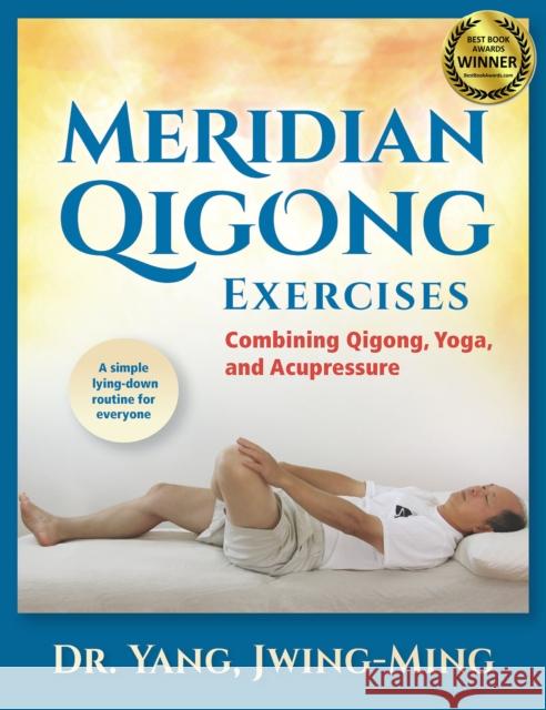Meridian Qigong Exercises: Combining Qigong, Yoga, & Acupressure Jwing Ming Yang 9781594394133 YMAA Publication Center - książka