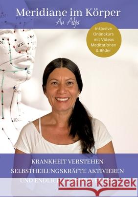 Meridiane im K?rper: Krankheiten Verstehen Selbstheilungskr?fte Aktivieren Und Endlich Gesund Werden Daniela A 9783384232861 Tredition Gmbh - książka