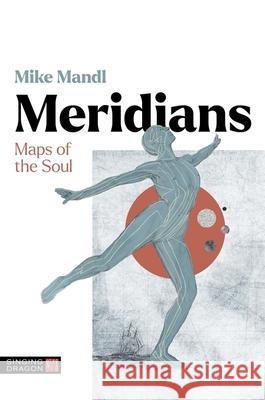 Meridians: Maps of the Soul Mike Mandl 9781839976711 Jessica Kingsley Publishers - książka