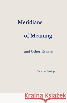 Meridians of Meaning and Other Essays Donivan Bessinger 9781466298392 Createspace - książka