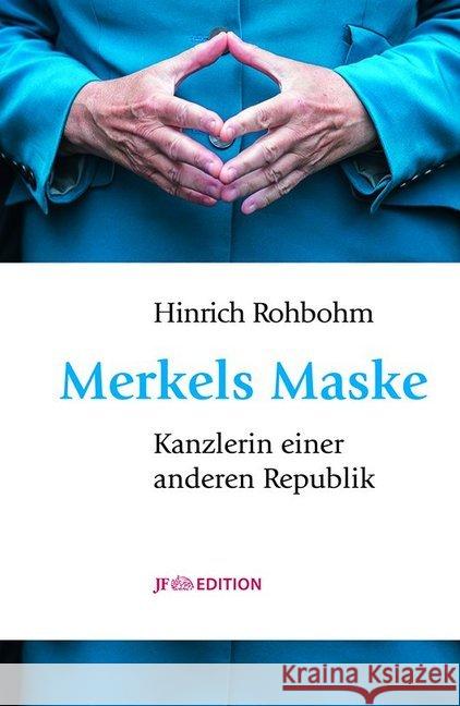 Merkels Maske : Kanzlerin einer anderen Republik Rohbohm, Hinrich 9783929886634 Junge Freiheit - książka