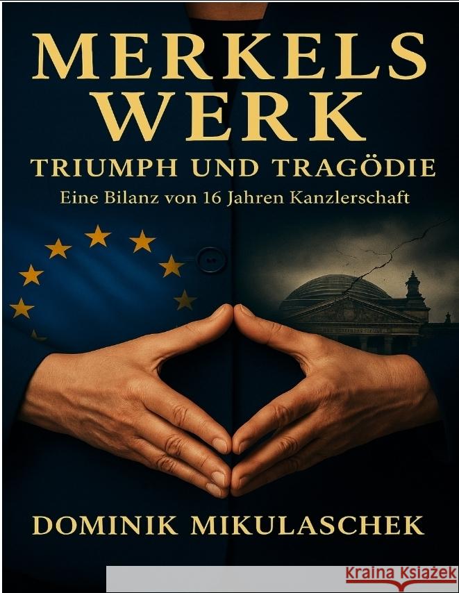 Merkels Werk - Triumph und Tragödie Mikulaschek, Dominik 9783384688033 tredition - książka