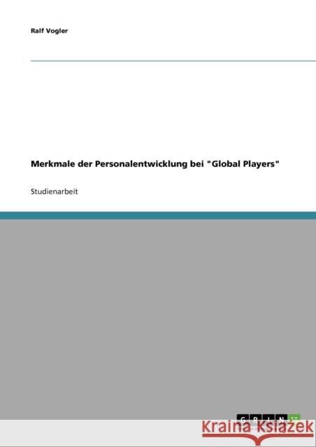 Merkmale der Personalentwicklung bei Global Players Ralf Vogler 9783638644662 Grin Verlag - książka