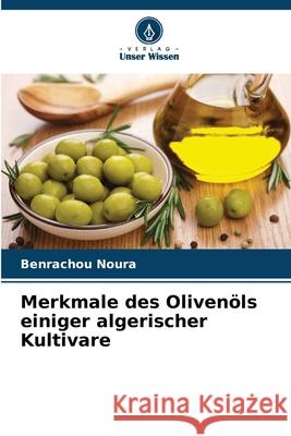 Merkmale des Oliven?ls einiger algerischer Kultivare Benrachou Noura 9786207793600 Verlag Unser Wissen - książka