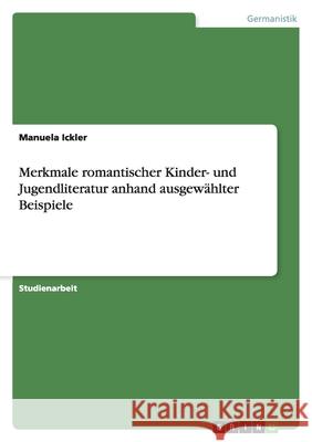 Merkmale romantischer Kinder- und Jugendliteratur anhand ausgewählter Beispiele Manuela Ickler 9783638791168 Grin Verlag - książka