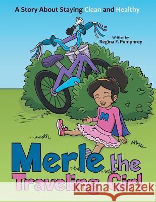 Merle the Traveling Girl: A Story About Staying Clean and Healthy Regina F Pumphrey 9781489715159 Liferich - książka