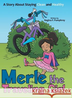 Merle the Traveling Girl: A Story About Staying Clean and Healthy Regina F Pumphrey 9781489715173 Liferich - książka