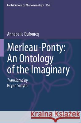 Merleau-Ponty: An Ontology of the Imaginary Annabelle Dufourcq Bryan Smyth 9783031738289 Springer - książka