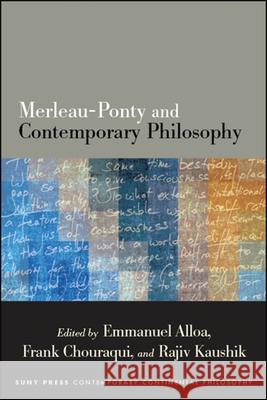 Merleau-Ponty and Contemporary Philosophy Emmanuel Alloa Frank Chouraqui Rajiv Kaushik 9781438476902 State University of New York Press - książka