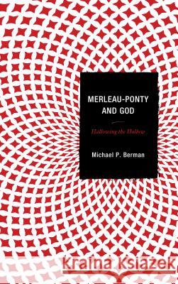 Merleau-Ponty and God: Hallowing the Hollow Michael P. Berman 9781498513210 Lexington Books - książka