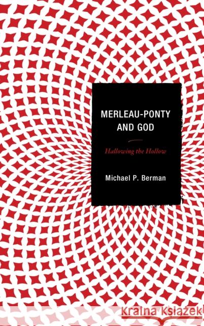 Merleau-Ponty and God: Hallowing the Hollow Michael P. Berman 9781498513234 Lexington Books - książka