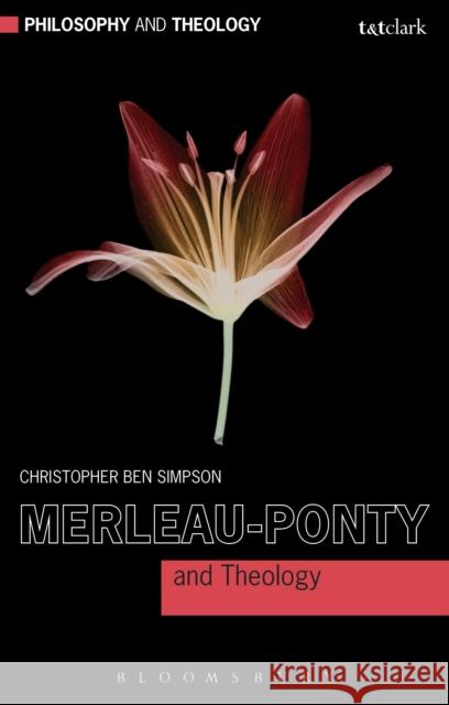 Merleau-Ponty and Theology Christopher Ben Simpson 9780567217677  - książka