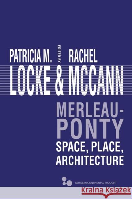 Merleau-Ponty: Space, Place, Architecture Patricia M. Locke Rachel McCann 9780821421758 Ohio University Press - książka