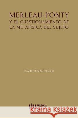 Merleau-Ponty y el cuestionamiento de la metaf?sica del Sujeto Davide Eugenio Daturi 9789892624273 Imprensa Da Universidade de Coimbra / Coimbra - książka