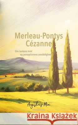 Merleau-Pontys Cézanne: Om tankens tvivl og perceptionens uendelighed Miri, Augustinus 9781718115453 Independently Published - książka