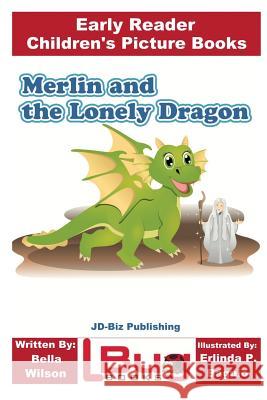 Merlin and the Lonely Dragon - Early Reader - Children's Picture Books Bella Wilson John Davidson Erlinda P. Baguio 9781547005147 Createspace Independent Publishing Platform - książka