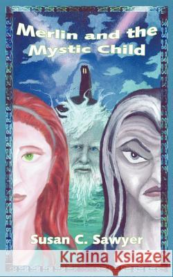 Merlin and the Mystic Child Susan C. Sawyer 9781425938635 Authorhouse - książka