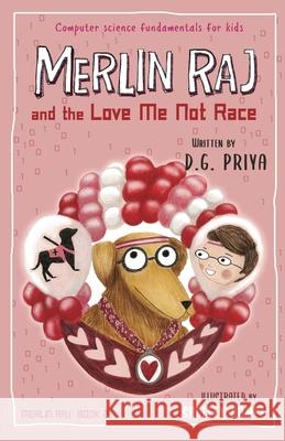 Merlin Raj and the Love Me Not Race: A Valentine Computer Science Dog's Tale D. G. Priya 9781951767181 Vulcan Ink - książka