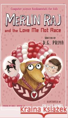 Merlin Raj and the Love Me Not Race: A Valentine Computer Science Dog's Tale D. G. Priya 9781951767228 Vulcan Ink - książka