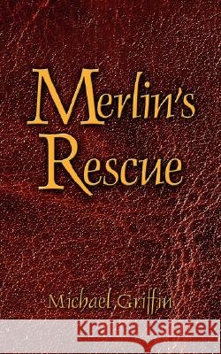 Merlin's Rescue Michael Griffin 9781434346537 Authorhouse - książka