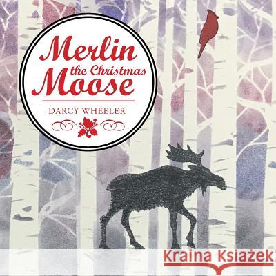 Merlin the Christmas Moose Darcy Wheeler 9781546262305 Authorhouse - książka