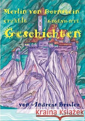 Merlin von Dürnstein erzählt SAGENHAFTE Geschichten Brixler, Andreas 9783837088243 Bod - książka