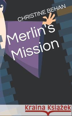 Merlin's Mission Christine Behan   9798394087059 Independently Published - książka