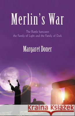 Merlin's War: The Battle Between the Family of Light and the Family of Dark Doner, Margaret 9781475906585 iUniverse.com - książka