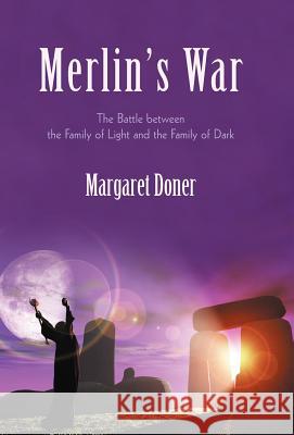 Merlin's War: The Battle Between the Family of Light and the Family of Dark Doner, Margaret 9781475906608 iUniverse.com - książka