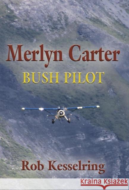 Merlyn Carter, Bush Pilot Rob Kesselring 9781634925723 Booklocker.com - książka