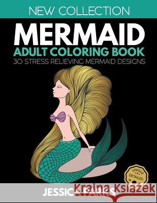 Mermaid Adult Coloring Book: 30 Stress Relieving Mermaid Designs for Anger Release, Relaxation and Meditation, for Adults Teens and Kids Jessica Parks 9781728865836 Independently Published - książka