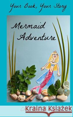 Mermaid Adventure: Your Book, Your Story Christine Perry 9781497474895 Createspace - książka