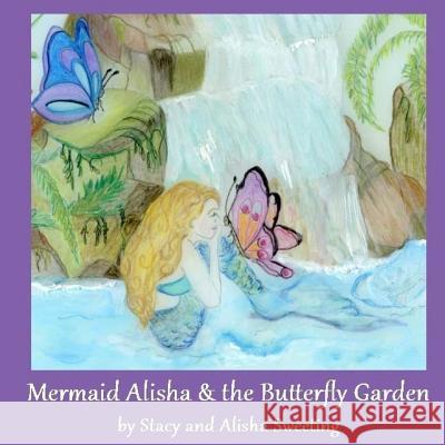 Mermaid Alisha and the Butterfly Garden Stacy Sweeting Alisha Sweeting 9781533166968 Createspace Independent Publishing Platform - książka