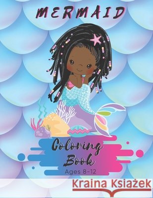 Mermaid Coloring Book Ages 8-12: For Kids Ages 8-12 - 50 Pages - Made In USA - Size 8.5 x11 The Sirena Aqua Publishing 9781692148201 Independently Published - książka