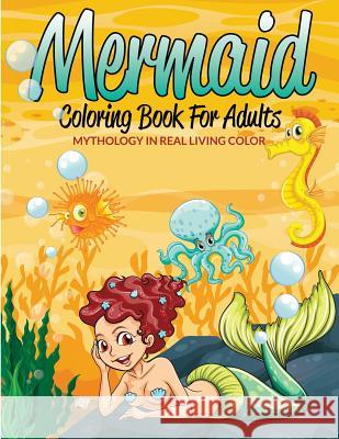 Mermaid Coloring Book For Adults: Mythology In Real Living Color Speedy Publishing LLC 9781681457925 Speedy Publishing Books - książka