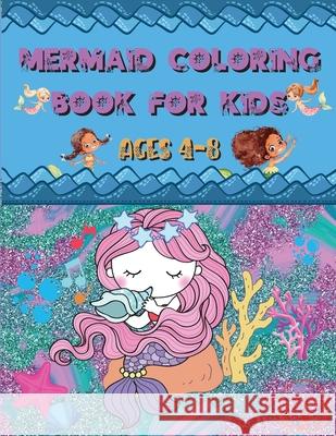 Mermaid Coloring Book: For Kids Ages 4-8 Amazing and Cute Unique Drawings to Color for Mermaid Lovers Manor, Steven Cottontail 9786069612255 Gopublish - książka