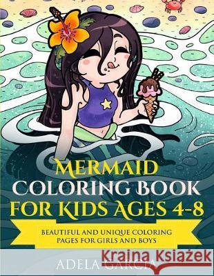 Mermaid Coloring Book For Kids Ages 4-8: Beautiful and Unique Coloring Pages for Girls and Boys Adela Garcia 9781690760030 Independently Published - książka