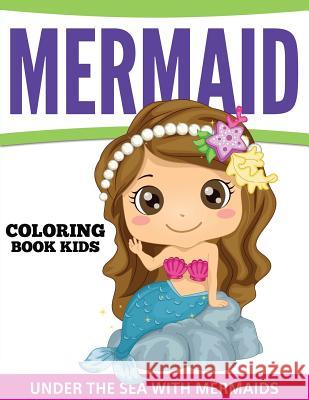 Mermaid Coloring Book Kids: Under The Sea With Mermaids Speedy Publishing LLC 9781681457932 Speedy Publishing Books - książka