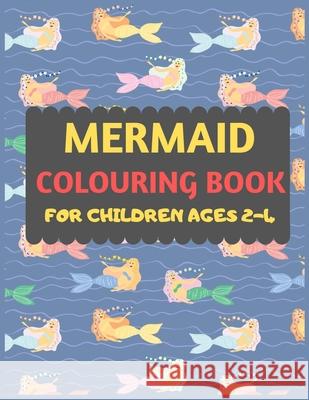 Mermaid Colouring Book For Children Ages 2-4: Mermaid coloring book for kids & toddlers -Mermaid coloring books for preschooler-coloring book for boys Dipas Press 9781672897662 Independently Published - książka