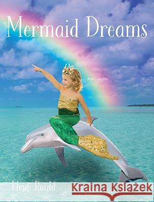 Mermaid Dreams Heidi Rauld, Heidi Rauld 9780999503201 HBR Marketing, LLC - książka