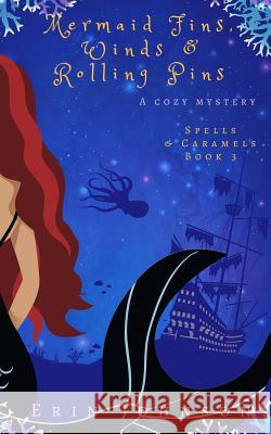 Mermaid Fins, Winds & Rolling Pins: A Cozy Witch Mystery Erin Johnson 9781979706247 Createspace Independent Publishing Platform - książka