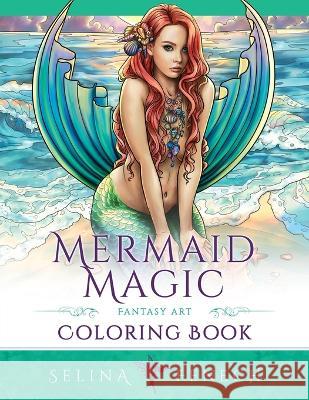 Mermaid Magic Fantasy Art Coloring Book: Coloring for Grown Ups Selina Fenech   9781922390394 Fairies and Fantasy Pty Ltd - książka