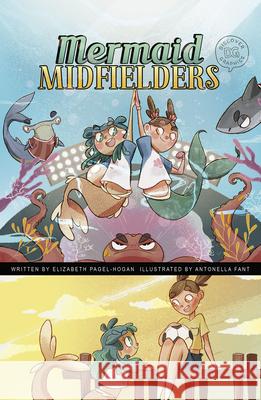 Mermaid Midfielders Elizabeth Pagel-Hogan Antonella Fant 9781515883098 Picture Window Books - książka