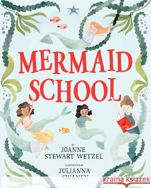 Mermaid School Joanne Wetzel Julianna Swaney 9780399557163 Alfred A. Knopf Books for Young Readers - książka