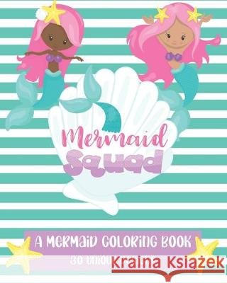 Mermaid Squad: A Mermaid Coloring Book: 30 Unique Designs Akins, Laura, Paperie, Mela 9798626788709 Independently Published - książka