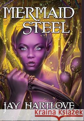 Mermaid Steel Jay Hartlove 9781953469465 Water Dragon Publishing - książka