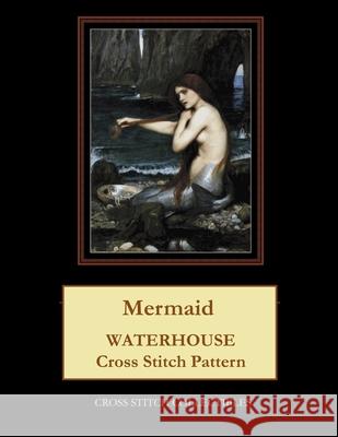 Mermaid: Waterhouse Cross Stitch Pattern Cross Stitch Collectibles Kathleen George 9781729533758 Createspace Independent Publishing Platform - książka