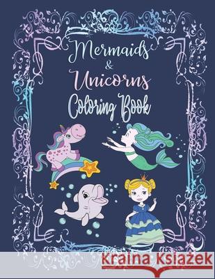 Mermaids & Unicorns Coloring Book: Have Fun Coloring Mandala Designs, Seahorses, Dolphins, Princesses, Mermaids, and Unicorns Angelica Ocean 9781088763544 Independently Published - książka